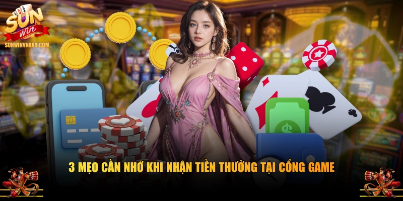 3 mẹo cần nhớ khi nhận tiền thưởng tại cổng game