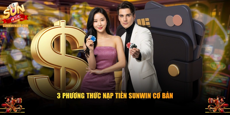 3 phương thức nạp tiền SUNWIN cơ bản
