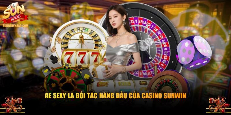 AE Sexy là đối tác hàng đầu của casino SUNWIN