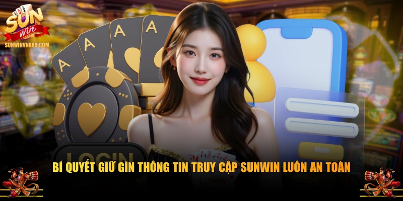 Bí quyết giữ gìn thông tin truy cập SUNWIN luôn an toàn