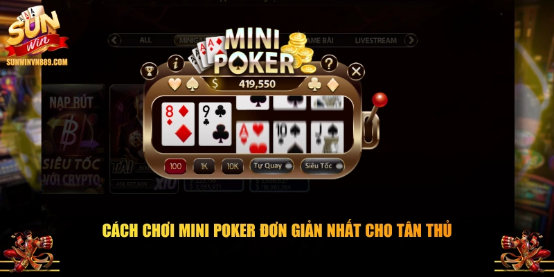 Cách chơi Mini Poker đơn giản nhất cho tân thủ