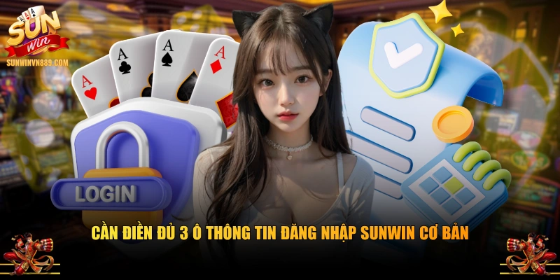 Cần điền đủ 3 ô thông tin đăng nhập SUNWIN cơ bản