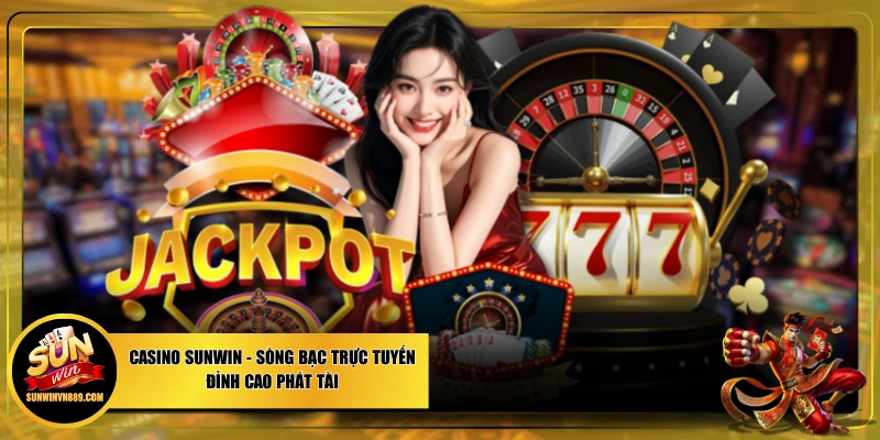 Casino SUNWIN - Sòng Bạc Trực Tuyến Đỉnh Cao Phát Tài