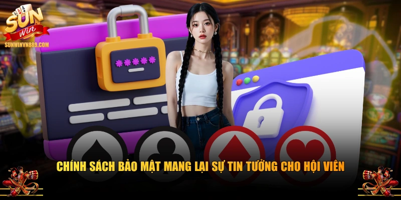 Chính sách bảo mật mang lại sự tin tưởng cho hội viên
