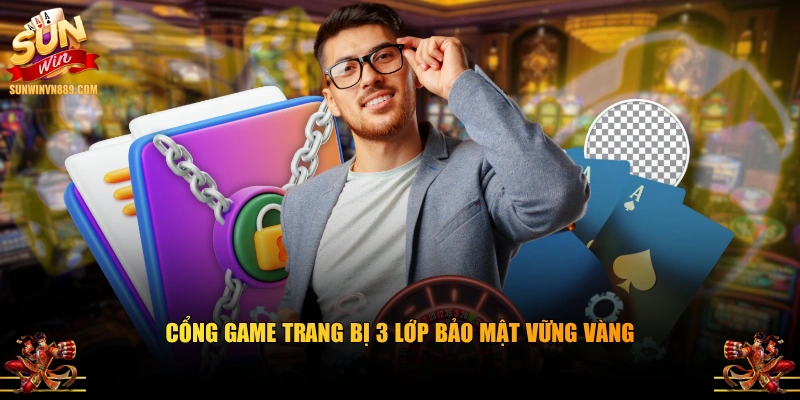 Cổng game trang bị 3 lớp bảo mật vững vàng