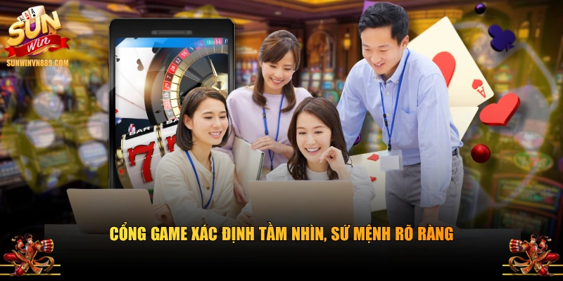 Cổng game xác định tầm nhìn, sứ mệnh rõ ràng