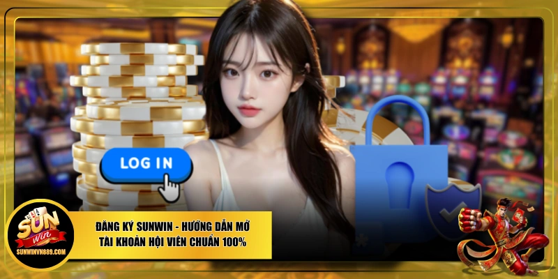 Đăng Ký SUNWIN - Hướng Dẫn Mở Tài Khoản Hội Viên Chuẩn 100%