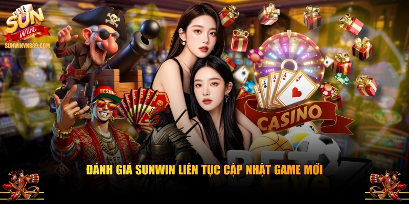 Đánh giá SUNWIN liên tục cập nhật game mới