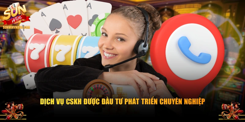 Dịch vụ CSKH được đầu tư phát triển chuyên nghiệp