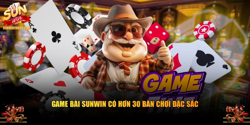 Game bài SUNWIN có hơn 30 bàn chơi đặc sắc