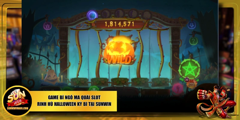 Game Bí Ngô Ma Quái Slot Rinh Hũ Halloween Kỳ Bí Tại SUNWIN