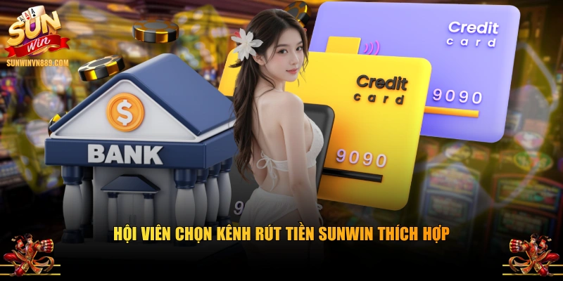 Hội viên chọn kênh rút tiền SUNWIN thích hợp