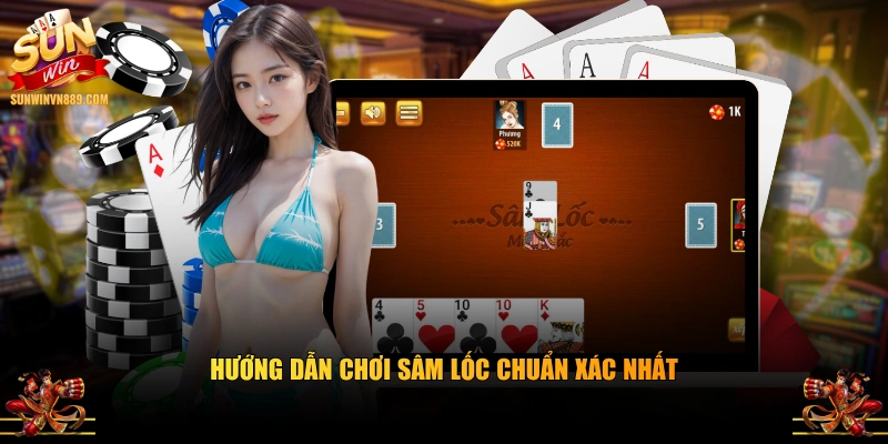 Hướng dẫn chơi Sâm Lốc chuẩn xác nhất