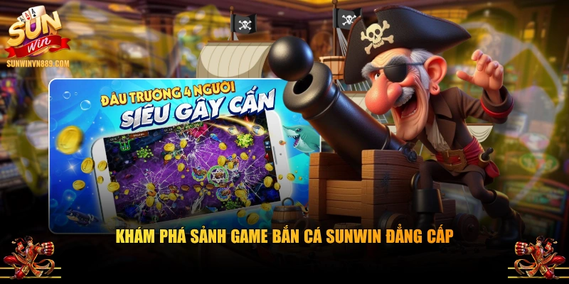 Khám phá sảnh game bắn cá SUNWIN đẳng cấp