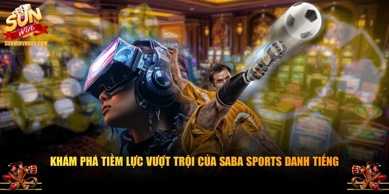Khám phá tiềm lực vượt trội của SABA sports danh tiếng