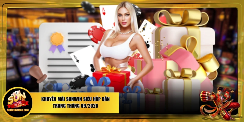 Khuyến Mãi SUNWIN Siêu Hấp Dẫn Trong Tháng 09/2026