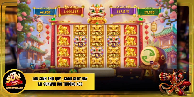 Lân Sinh Phú Quý - Game Slot Hay Tại SUNWIN Với Thưởng X30
