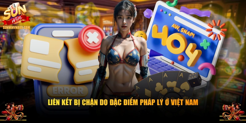 Liên kết bị chặn do đặc điểm pháp lý ở Việt Nam