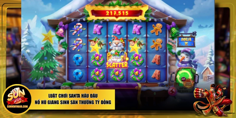 Luật Chơi Santa Hậu Đậu Nổ Hũ Giáng Sinh Săn Thưởng Tỷ Đồng