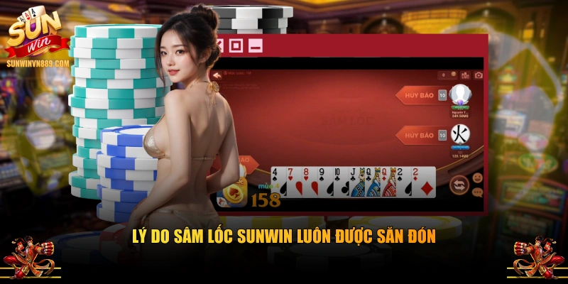 Lý do Sâm Lốc SUNWIN luôn được săn đón