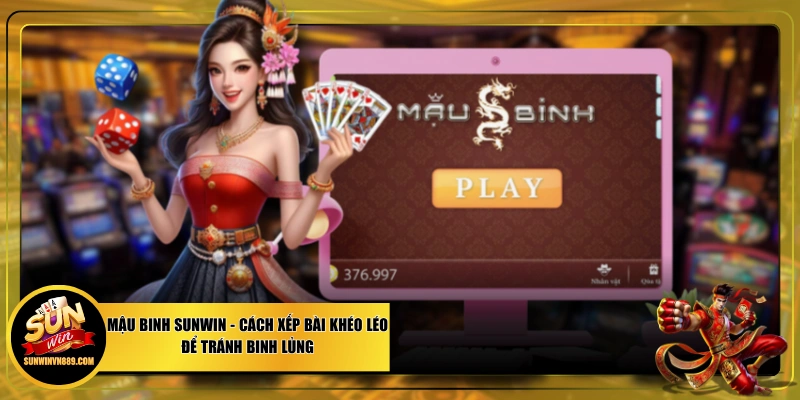 Mậu Binh SUNWIN - Cách Xếp Bài Khéo Léo Để Tránh Binh Lủng