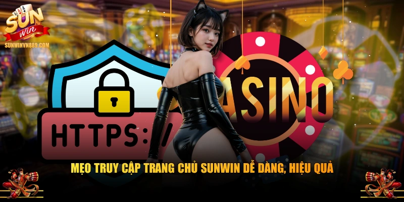 Mẹo truy cập trang chủ SUNWIN dễ dàng, hiệu quả