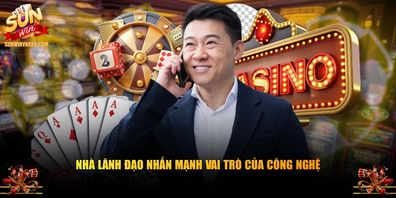 Nhà lãnh đạo nhấn mạnh vai trò của công nghệ