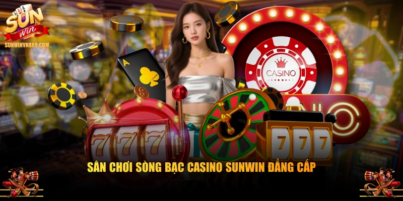 Sân chơi sòng bạc casino SUNWIN đẳng cấp