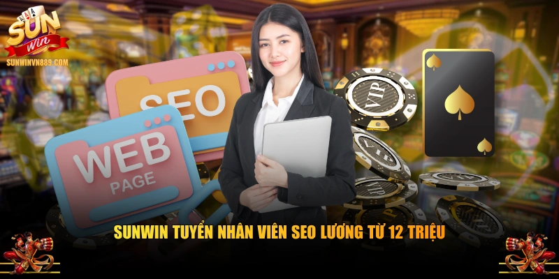 SUNWIN tuyển nhân viên SEO lương từ 12 triệu