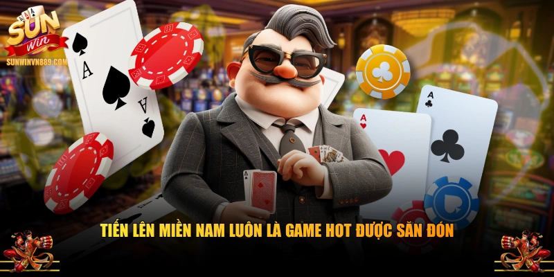 Tiến Lên Miền Nam luôn là game hot được săn đón