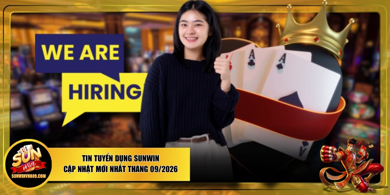 Tin Tuyển Dụng SUNWIN Cập Nhật Mới Nhất Tháng 09/2026