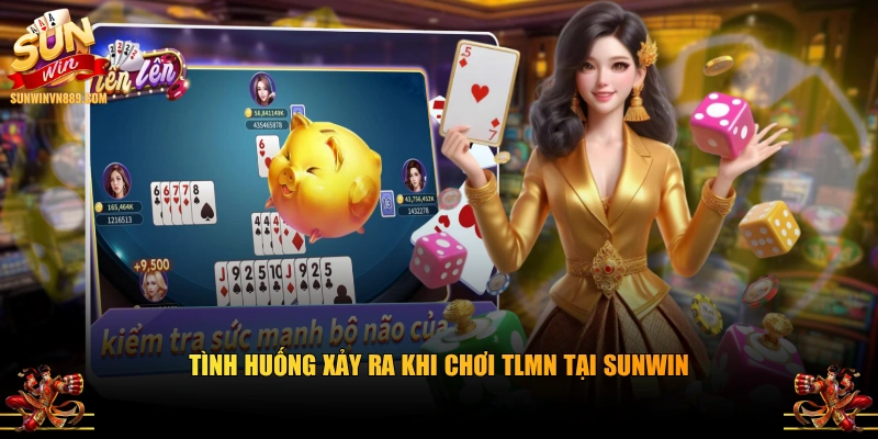 Tình huống xảy ra khi chơi TLMN tại SUNWIN
