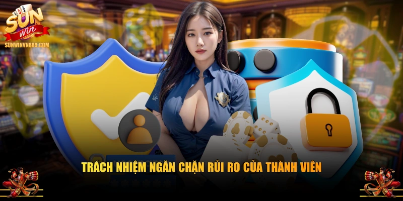 Trách nhiệm ngăn chặn rủi ro của thành viên